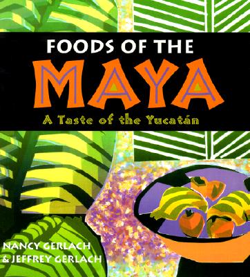 Foods of the Maya: A Taste of the Yucatn