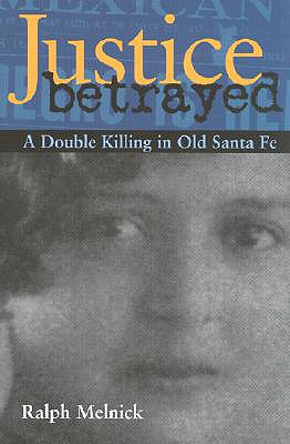 Justice Betrayed: A Double Killing in Old Santa Fe