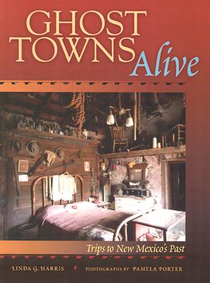 Ghost Towns Alive: Trips to New Mexico's Past