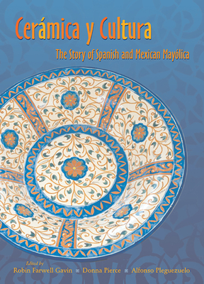 Ceramica y Cultura: The Story of Spanish and Mexican Mayolica