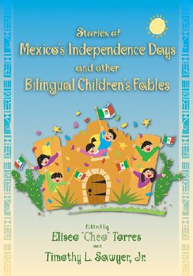 Stories of Mexico's Independence Days and Other Bilingual Children's Fables (English and Spanish Edition)