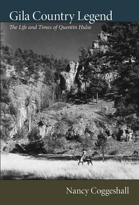 Gila Country Legend: The Life and Times of Quentin Hulse