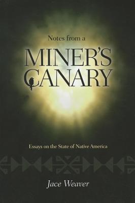 Notes from a Miner's Canary: Essays on the State of Native America