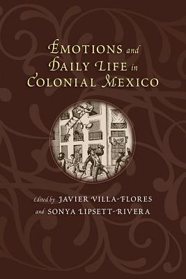 Emotions and Daily Life in Colonial Mexico (Dilogos Series)