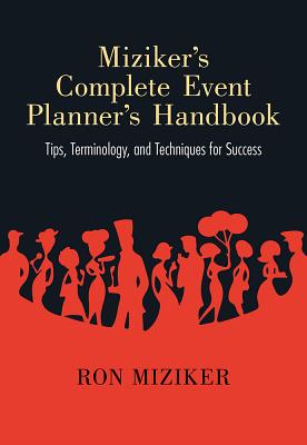 Mizikers Complete Event Planners Handbook: Tips, Terminology, and Techniques for Success