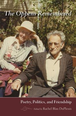 The Oppens Remembered: Poetry, Politics, and Friendship (Recencies Series: Research and Recovery in Twentieth-Century American Poetics)