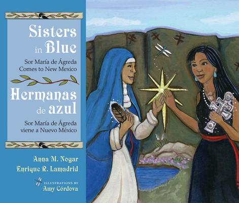 Sisters in Blue/Hermanas de azul: Sor Mara de greda Comes to New Mexico/Sor Mara de greda viene a Nuevo Mxico (Querencias Series)