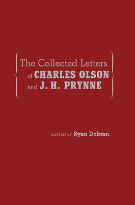The Collected Letters of Charles Olson and J. H. Prynne (Recencies Series: Research and Recovery in Twentieth-Century American Poetics)