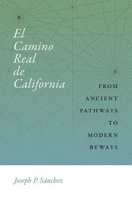 El Camino Real de California: From Ancient Pathways to Modern Byways (Querencias Series)