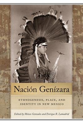 Nacin Genzara: Ethnogenesis, Place, and Identity in New Mexico (Querencias Series)