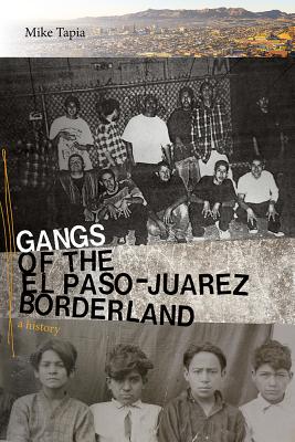 Gangs of the El PasoJurez Borderland: A History