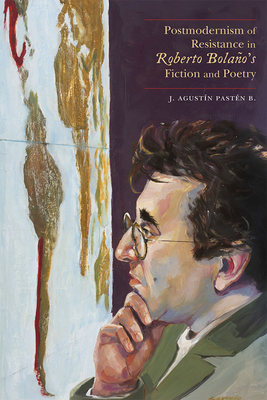 Postmodernism of Resistance in Roberto Bolaos Fiction and Poetry