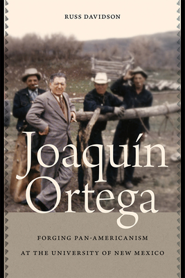 Joaqun Ortega: Forging Pan-Americanism at the University of New Mexico (Contextos Series)