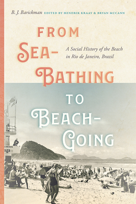 From Sea-Bathing to Beach-Going: A Social History of the Beach in Rio de Janeiro, Brazil (Dilogos Series)