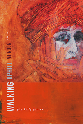 Walking Uphill at Noon: Poems (Mary Burritt Christiansen Poetry Series)
