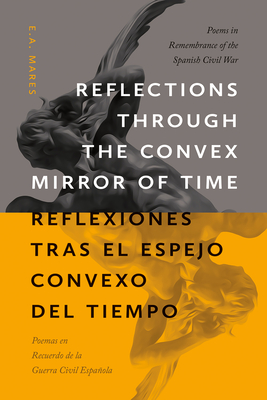 Reflections through the Convex Mirror of Time / Reflexiones tras el Espejo Convexo del Tiempo: Poems in Remembrance of the Spanish Civil War / Poemas . (Mary Burritt Christiansen Poetry Series)