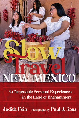 Slow Travel New Mexico: Unforgettable Personal Experiences in the Land of Enchantment (Southwest Adventure Series)