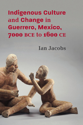 Indigenous Culture and Change in Guerrero, Mexico, 7000 BCE to 1600 CE (Path to Open)