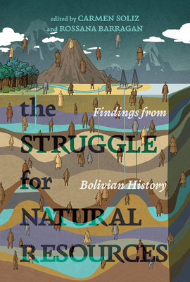 The Struggle for Natural Resources: Findings from Bolivian History (Dilogos Series)
