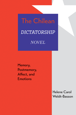 The Chilean Dictatorship Novel: Memory, Postmemory, Affect, and Emotions (Path to Open)