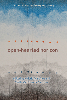 Open-Hearted Horizon: An Albuquerque Poetry Anthology (Albuquerque Poet Laureate Series)