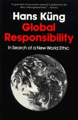 Global Responsibility In Search of a New World Ethic