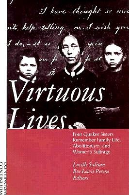 Virtuous Lives: Four Quaker Sisters Remember Family Life, Abolitionism, and Women's Suffrage