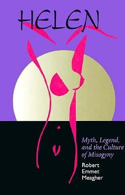 Helen: Myth, Legend, and the Culture of Misogyny