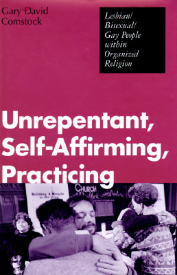 Unrepentant, Self-Affirming, Practicing : Lesbian/Bisexual/Gay People Within Organized Religion