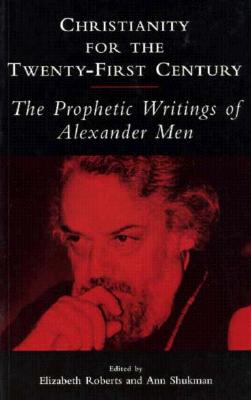 Christianity for the Twenty-First Century: The Prophetic Writings of Alexander Men
