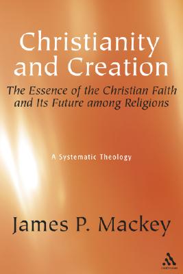 Christianity and Creation: The Essence of the Christian Faith and Its Future among Religions