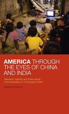 America Through the Eyes of China and India: Television, Identity, and Intercultural Communication in a Changing World