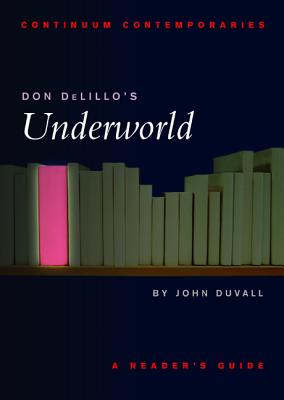 Don DeLillo's Underworld: A Reader's Guide (Continuum Contemporaries)