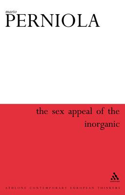 Sex Appeal of the Inorganic (Athlone Contemporary European Thinkers)