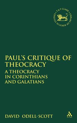 Paul's Critique of Theocracy: A/Theocracy in Corinthians and Galatians