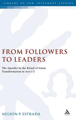 From Followers to Leaders: The Apostles in the Ritual Status Transformation in Acts 1-2 (The Library of New Testament Studies)