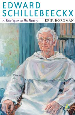 Edward Schillebeeckx: A Theologian In His History: Volume I: A Catholic Theology of Culture (1914-1965)