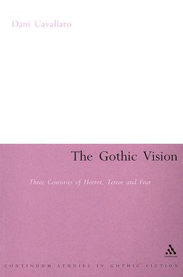 The Gothic Vision: Three Centuries of Horror, Terror and Fear (Continuum Collection)