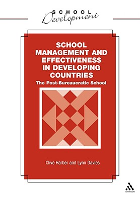 School Management and Effectiveness in Developing Countries: The Post-Bureaucratic School (Continuum Collection)