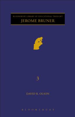 Jerome Bruner: The Cognitive Revolution in Educational Theory (Continuum Library of Educational Thought, Volume 3)