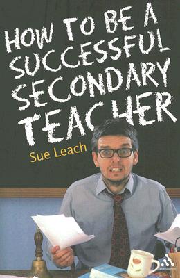 Image for How to Be a Successful Secondary Teacher How to Be a Successful Secondary Teacher
