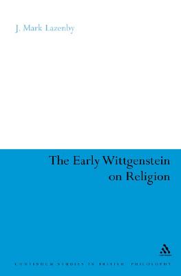 The Early Wittgenstein on Religion (Continuum Studies in British Philosophy)