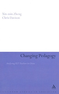 Changing Pedagogy: Analysing ELT Teachers in China (Continuum Studies in Education (Hardcover))