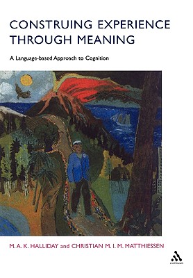 Construing Experience Through Meaning: A Language-Based Approach to Cognition (Open Linguistics (Paperback))