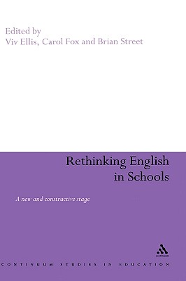 Rethinking English in Schools: Towards a New and Constructive Stage (Continuum Studies in Education (Hardcover))
