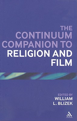 The Continuum Companion to Religion and Film (Bloomsbury Companions)