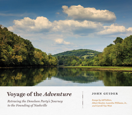 Voyage of the Adventure: Retracing the Donelson Partys Journey to the Founding of Nashville