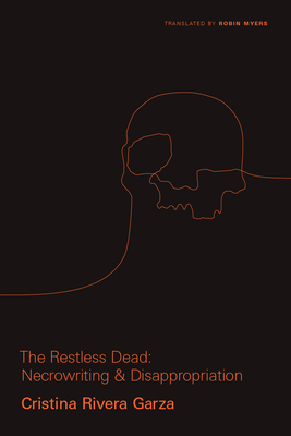The Restless Dead: Necrowriting and Disappropriation (Critical Mexican Studies)