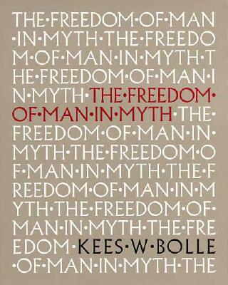 Freedom of Man in Myth, KEES W. BOLLE Freedom of Man in Myth, KEES W. BOLLE