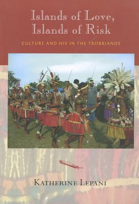 Islands of Love, Islands of Risk: Culture and HIV in the Trobriands